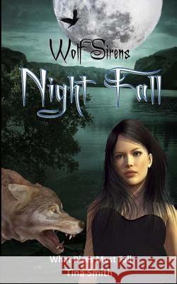 Wolf Sirens: Night Fall: What Rises Must Fall Tina Smith 9781492129332