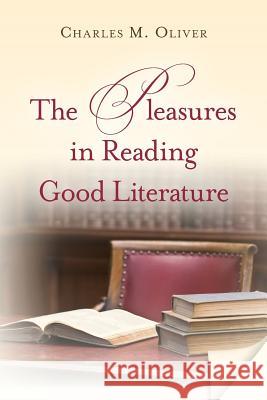 The Pleasures in Reading Good Literature Charles M. Oliver 9781492130475