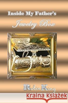 Inside My Father's Jewelry Box Robin King 9781492131120 Createspace