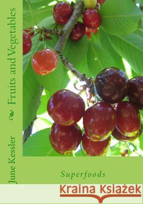 Fruits and Vegetables: Superfoods MS June M. Kessler 9781492132523 Createspace