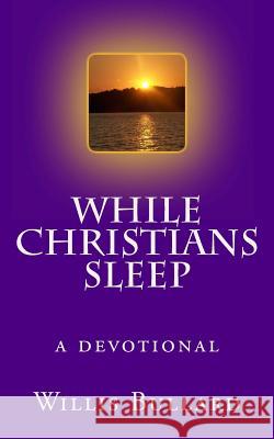 While Christians Sleep Willis a. Bullard 9781492133131