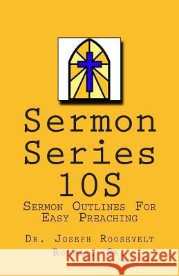 Sermon Series 10S: Sermon Outlines For Easy Preaching Rogers, Sr. Joseph Roosevelt 9781492133285