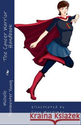 The Cancer Warrior Handbook - B&W Edition Mortimer, Sara 9781492134657 Createspace