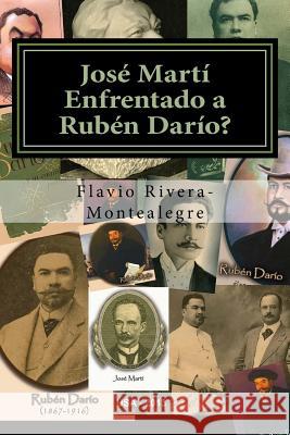 Jose Marti Enfrentado a Ruben Dario?: Ensayo sobre la calidad literaria de Dario versus Marti Rivera-Montealegre, Flavio 9781492134787