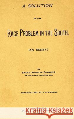 A Solution of the Race Problem in the South Enoch Spencer Simmons 9781492135135 Createspace