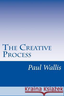 The Creative Process Paul Wallis 9781492135555 Createspace
