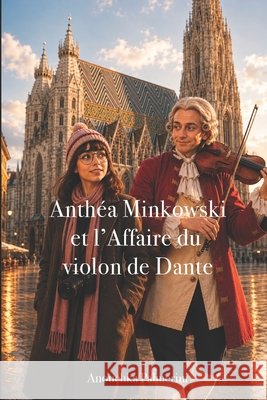 Anthéa Minkowski Et l'Affaire Du Violon de Dante Palmerini, Anouchka 9781492136286 G. P. Putnam's Sons