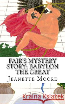 Fair's Mystery Story; Babylon the Great Jeanette Moore 9781492136354