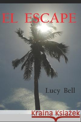 El Escape Lucy Bell B, Lucybell Brochero Vengoechea 9781492136873 Createspace Independent Publishing Platform