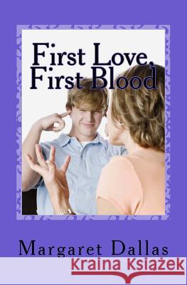 First Love, First Blood Miss Margaret Dallas 9781492137160 Createspace