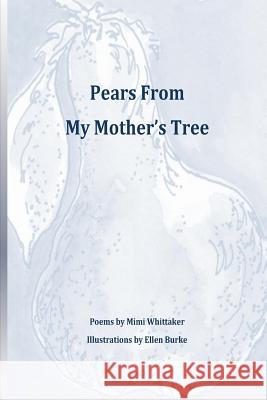 Pears From My Mother's Tree Burke, Ellen 9781492138792 Createspace