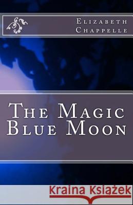 The Magic Blue Moon Elizabeth Chappelle 9781492140023