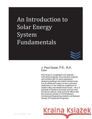 An Introduction to Solar Energy System Fundamentals J. Paul Guyer 9781492140757 Createspace