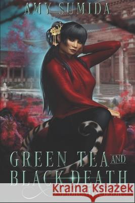 Green Tea and Black Death Amy Sumida 9781492142430 Createspace