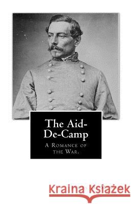 The Aid-De-Camp: A Romance of the War McCabe Jr, James D. 9781492143277