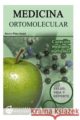 Medicina Ortomolecular Adolfo Perez Agusti 9781492143987 Createspace