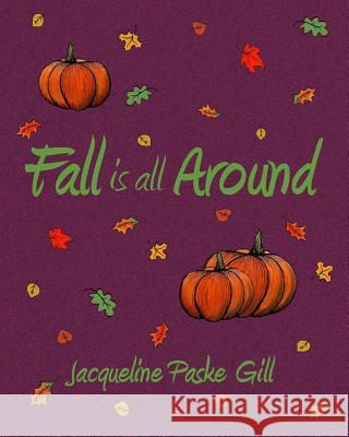 Fall is all Around Gill, Jacqueline Paske 9781492144922
