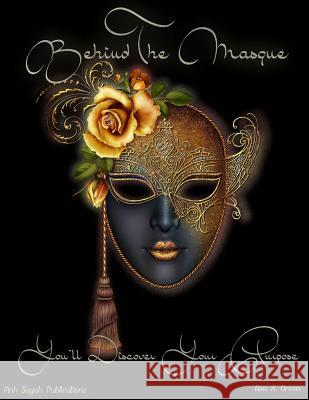 Behind The Masque You'll Discover Your Purpose Green, Lisa A. 9781492145370 Createspace