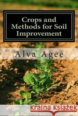 Crops and Methods for Soil Improvement Alva Agee 9781492146148 Createspace