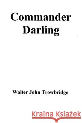 Commander Darling Walter John Trowbridge 9781492147374