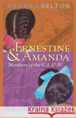 Ernestine & Amanda: Members of the C.L.U.B. Sandra Belton 9781492148135 Createspace