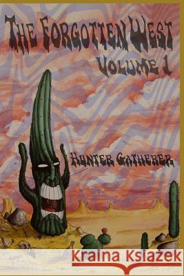The Forgotten West, Volume 1: Selected Writings Hunter Gatherer 9781492148180