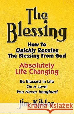 The Blessing: How To Quickly Receive The Blessing From God Kibler, Jim 9781492148401