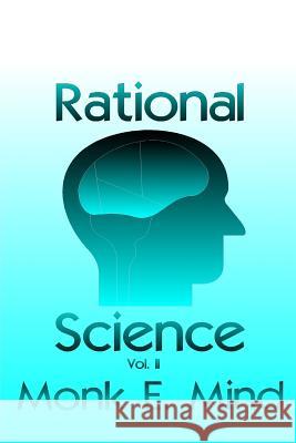 Rational Science Vol. II Monk E. Mind 9781492148524