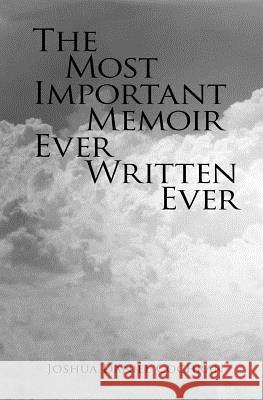 The Most Important Memoir Ever Written Ever Joshua Daniel Cochran 9781492149323