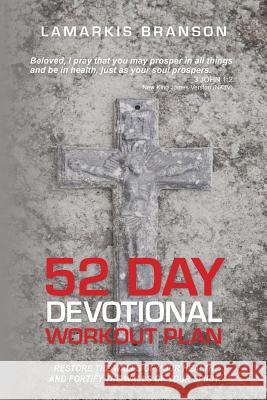 52 Day Devotional Workout Plan: Restore The Walls Of Your Health And Fortify The Walls of Your Spirit Branson, Lamarkis 9781492150008