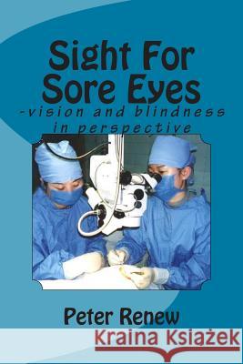 Sight For Sore Eyes: -vision and blindness in perspective Renew, Peter Jonathan 9781492150824