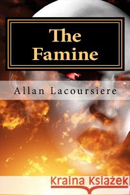 The Famine Allan Lacoursiere 9781492151074 Createspace Independent Publishing Platform