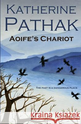 Aoife's Chariot Katherine Pathak 9781492152217 Createspace