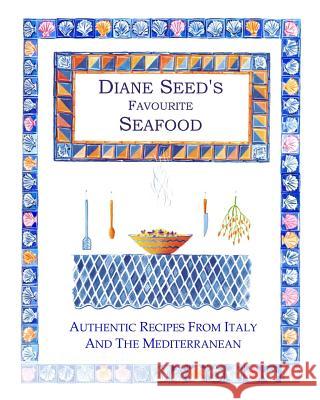 Diane Seed's Favourite Seafood Diane Seed Sarah Hocombe 9781492152392 Createspace