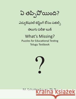What's Missing? Puzzles for Educational Testing: Telugu Testbook M. Schottenbauer 9781492154396 Createspace