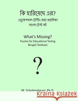 What's Missing? Puzzles for Educational Testing: Bengali Testbook M. Schottenbauer 9781492154525 Createspace