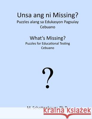 What's Missing? Puzzles for Educational Testing: Cebuano Catharina Ingelman-Sundberg M. Schottenbauer 9781492154853