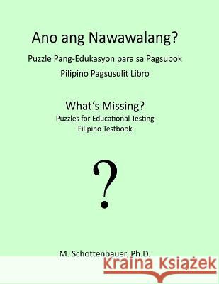 What's Missing? Puzzles for Educational Testing: Filipino Testbook M. Schottenbauer 9781492154914 Createspace