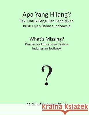 APA Yang Hilang? Teki Untuk Pengujian Pendidikan: Buku Ujian Bahasa Indonesia M. Schottenbauer 9781492155218 Createspace