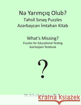 What's Missing? Puzzles for Educational Testing: Azerbaijani Testbook M. Schottenbauer 9781492155881 Createspace