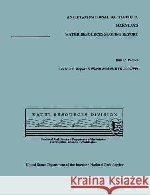 Antietam National Battlefield, Maryland: Water Resources Scoping Report Don P. Weeks National Park Service 9781492155973 Createspace