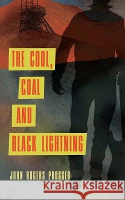 The Cool, Coal and Black Lightning MR John Rogers Prosser John Rogers Prosser Mrs Barbara Bigwood 9781492156048 Createspace