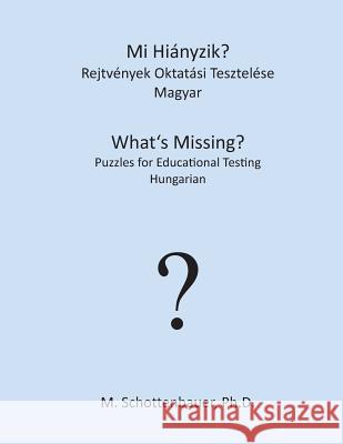 Mi Hiányzik? Rejtvények Oktatási Tesztelése: Magyar Schottenbauer, M. 9781492156307 Createspace