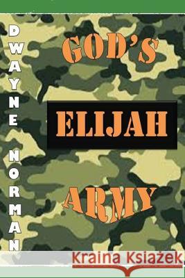 God's Elijah Army Dwayne Norman 9781492156802 Createspace