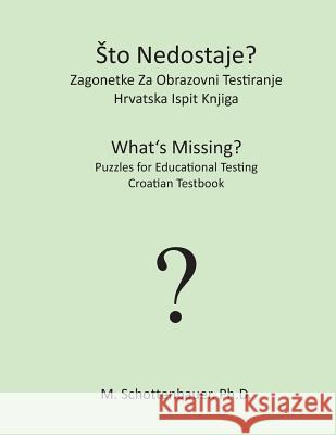 Sto Nedostaje? Zagonetke Za Obrazovni Testiranje: Hrvatska Ispit Knjiga M. Schottenbauer 9781492157373 Createspace