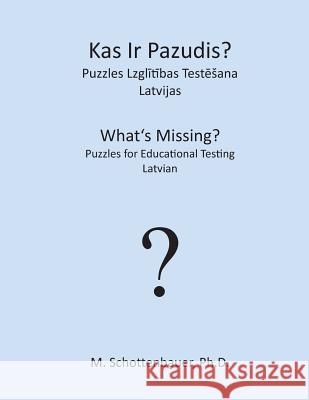 What's Missing? Puzzles for Educational Testing: Latvian M. Schottenbauer 9781492157458 Createspace