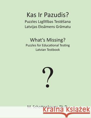 What's Missing? Puzzles for Educational Testing: Latvian Testbook M. Schottenbauer 9781492157465 Createspace