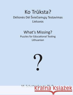 What's Missing? Puzzles for Educational Testing: Lithuanian M. Schottenbauer 9781492157502 Createspace