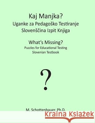 What's Missing? Puzzles for Educational Testing: Slovenian Testbook M. Schottenbauer 9781492157724 Createspace