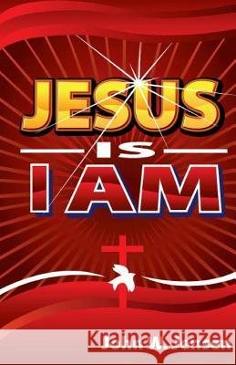 Jesus Is I Am MR John W. Jensen Holly Jensen 9781492158059